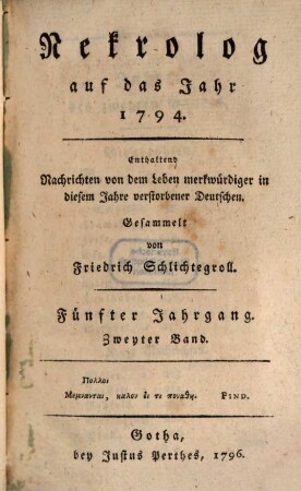 Nekrolog : auf das Jahr ... enthaltend Nachrichten von d. Leben merkwürdiger in diesem Jahre verstorbener Deutscher. 5,2, 5, 2. 1794 (1796)