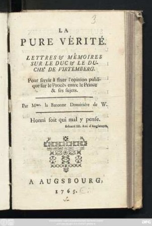 La Pure Vérité : Lettres & Mémoires Sur Le Duc & Le Duché De Virtemberg ; Pour servir à fixer l'opinion publique sur le Procès entre le Prince & ses sujets