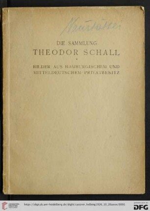 Ausstellung / Paul Cassirer ; Hugo Helbing: Die Sammlung Theodor Schall : Bilder aus Hamburgischem und mitteldeutschem Privatbesitz; Versteigerung: 26. Oktober [1926]