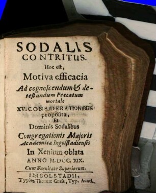 Sodalis Contritus. Hoc est, Motiva efficacia Ad cognoscendum & detestandum Peccatum mortale : XV. Considerationibus proposita, Et Dominis Sodalibus Congregationis Maioris Academicae Ingolstadiensis In Xenium oblata