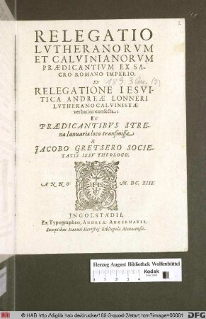 Relegatio Lutheranorum Et Calvinianorum Praedicantium Ex Sacro Romano Imperio : Ex Relegatione Jesuitica Andreae Lonneri Lutherano Calvinistae verbatim confecta; Et Praedicantibus Strenae Ianuariae loco transmissa