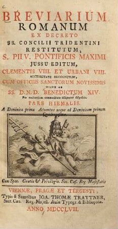 Breviarium romanum ex decreto SS. Concilii Tridentini restitutum, ... : S. Pii V. Pontificis maximi jussu editum, ... usque ad ... Benedictum XIV., [1.]. Pars hiemalis