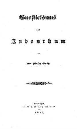 Gnosticismus und Judenthum / von Hirsch Grätz [Heinrich Grätz]