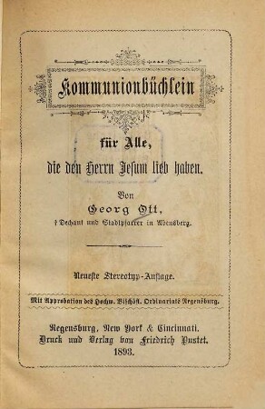 Communionbüchlein für Alle, die den Herrn Jesum lieb haben : Von Georg Ott. Mit Approbation des Hochw. Bischöfl. Ordinariats Regensburg
