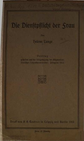 Die Dienstpflicht der Frau : Vortrag, gehalten auf der Kriegstagung des Allgemeinen Deutschen Lehrerinnenvereins, Pfingsten 1915