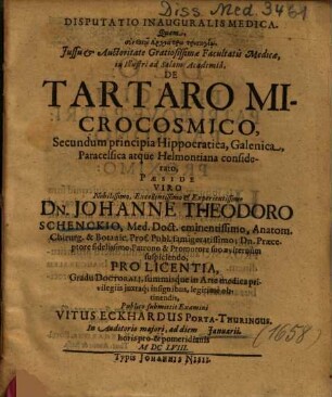 Disputatio Inauguralis Medica ... De Tartaro Microcosmico : Secundum principia Hippocratica, Galenica, Paracelsica atque Helmontiana considerato