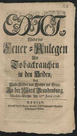 Edict, Wieder das Feuer-Anlegen Und Tobackrauchen in den Heiden, Auch Nacht-Fischen und Krebsen mit Feuer, In der Marck Brandenburg : De dato Berlin, den 22ten Junii 1726.