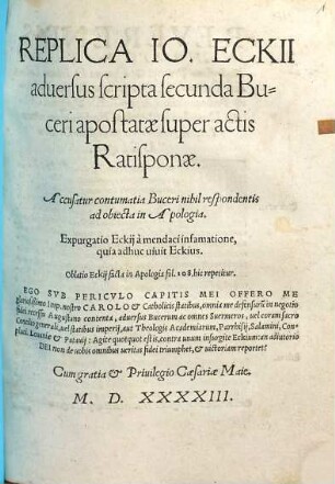 Replica Io. Eckii aduersus scripta secunda Buceri apostatae super actis Ratisponae : Accusatur contumatia Buceri nihil respondentis ad obiecta in Apologia