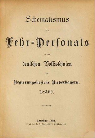 Schematismus des Lehr-Personals an den deutschen Volksschulen im Regierungsbezirke Niederbayern. 1892