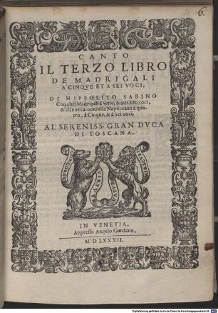 IL TERZO LIBRO DE MADRIGALI A CINQVE ET A SEI VOCI, DI HIPPOLITO SABINO Con altri Madrigali à Sette, & ad Otto voci, & alcune canzoni alla Napolitana à quatro, à Cinque, & à Sei uoci : AL SERENISS. GRAN DVCA DI TOSCANA
