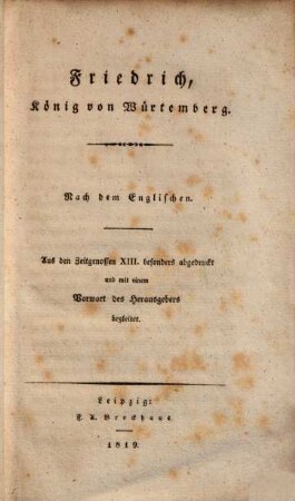 Friedrich, König von Würtemberg : nach dem Englischen ; aus den Zeitgenossen XIII. besonders abgedruckt und mit einem Vorwort des Herausgebers begleitet