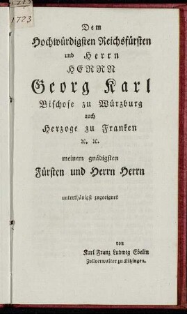 Dem Hochwürdigsten Reichsfürsten und Herrn Herr Georg Karl Bischofe zu Würzburg auch Herzoge zu Franken [...]