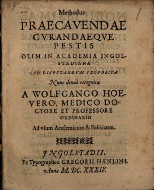 Methodus Praecavendae Cvrandaeqve Pestis : Olim In Academia Ingolstadiana Ad Dispvtandvm Proposita