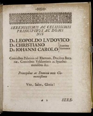 Serenissimis Ac Celsissimis Principibus Ac Dominis Dn. Leopoldo Ludovico, Dn. Christiano Fratribus Germanis, Dn. Iohanni arolo Fratribus Germanis Comitibus Palatinis ad Rhenum [...]