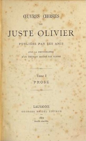 Oeuvres choisies de Juste Olivier : Publ. par ses amis avec la photographie d'un portrait dessiné par Gleyre. 1, Prose