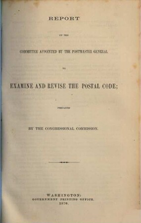 Report of the Committee appointed by the Postmaster General to examine and revise the Postal Code; prepared by the Congressional Commission
