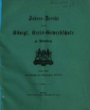 Jahresbericht über die Königl. Kreis-Gewerbsschule zu Nürnberg. 1872/73