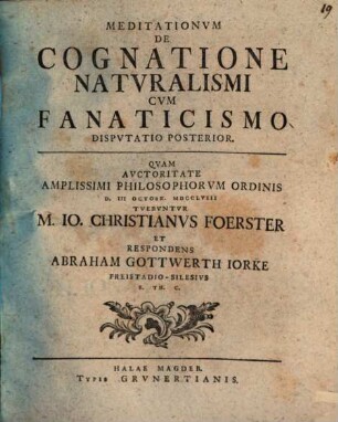Meditationum De Cognatione Natvralismi Cum Fanaticismo Dispvtatio Posterior