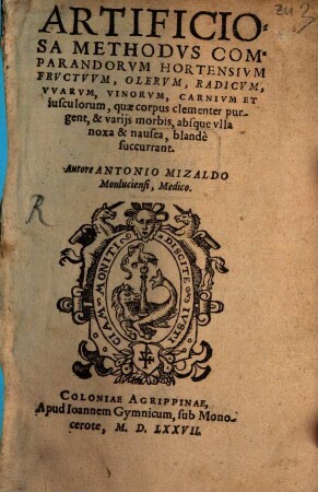 Artificiosa methodus comparandorum hortensium fructuum, olerum, radicum, uvarum, vinorum, carnium et iusculorum, quae corpus clementer purgent, & variis morbis, absque ulla noxa & nausea, blande succurrant