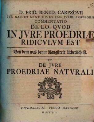 D. Frid. Bened. Carpzovii Commentatio de eo, quod in iure proedriae ridiculum est, Von dem was beym Rangstreit lächerlich ist, et De iure proedriae naturali