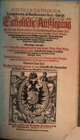 Postilla Catholica Euangeliorum de Tempore totius Anni, Das ist: Catholische Außlegung aller Sontäglichen Euangelien durch das gantze Jar : Getheilt in Zwen Theil ; ..., 2,1. Begreifft alle Euangelien vom Apostel Andrea an, biß auff den Pfingstmontag