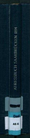 1894, Adressbuch der Stadt Saarbrücken und St. Johann an der Saar sowie Umgebung nach dem amtlichen Material der Bürgermeistereien beider Städte