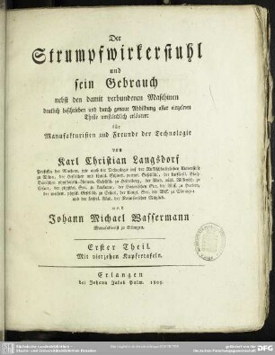 1: Der Strumpfwirkerstuhl und sein Gebrauch : nebst den damit verbundenen Maschinen; deutlich beschrieben und durch genaue Abbildung aller einzelnen Theile umständlich erläutert für Manufakturisten und Freunde der Technologie