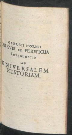 Georgii Hornii Brevis Et Perspicua Introductio Ad Universalem Historiam