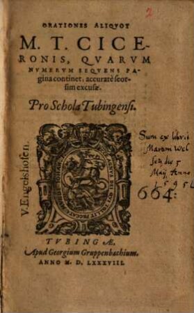 Orationes Aliqvot M. T. Ciceronis, Qvarvm Nvmervm Seqvens Pagina continet, accuratè seorsim excusae : Pro Schola Tubingensi