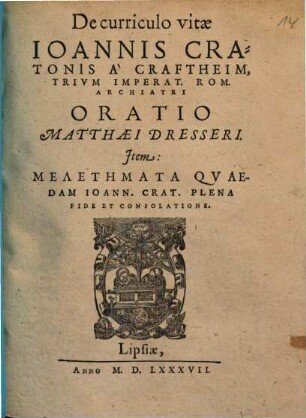 De curriculo vitae Ioannis Cratonis À Craftheim, Trivm Imperat. Archiatri Oratio Matthaei Dresseri