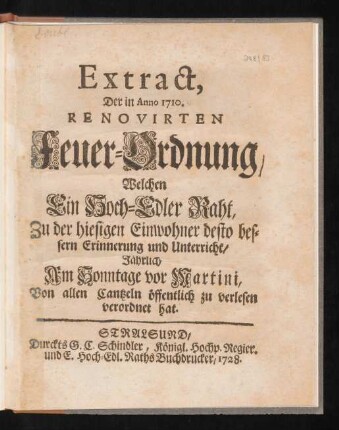 Extract, Der in Anno 1710. Renovirten Feuer-Ordnung, Welchen Ein Hoch-Edler Raht, Zu der hiesigen Einwohner desto bessern Erinnerung und Unterricht, Jährlich Am Sonntage vor Martini, Von allen Cantzeln öffentlich zu verlesen verordnet hat