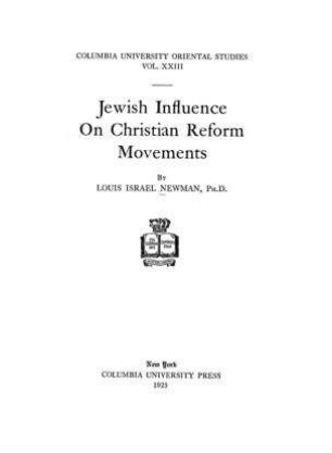 Jewish influence on Christian reform movements / by Louis Israel Newman