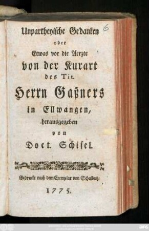 Unpartheyische Gedanken oder Etwas vor die Aerzte von der Kurart des Tit. Herrn Gaßners in Ellwangen