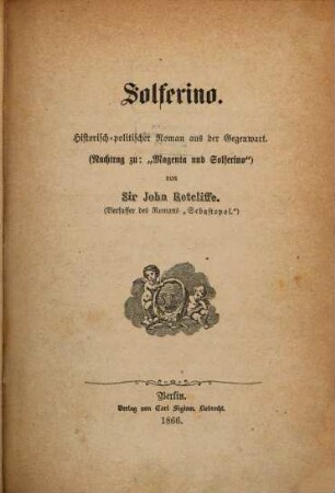 Villafranca oder Die Kabinete und die Revolutionen : historisch-politischer Roman aus der Gegenwart, 4. Abt. 4, Solferino : (Nachtrag zu: "Magenta und Solferino")