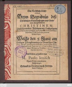Eine Tröstliche Leichpredigt deß ... Jungfräwleins Christinen, Deß ... Christophori Richters ... Töchterlein. Welche den 5. Junii am Heiligen Pfingstmontage ... entschlaffen ...