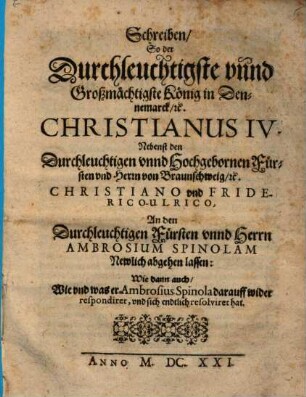 Schreiben so der ... König in Dennemark Christianus IV. ... an den ... Fürsten ... Ambros. Spinolam ... abgehen lasen