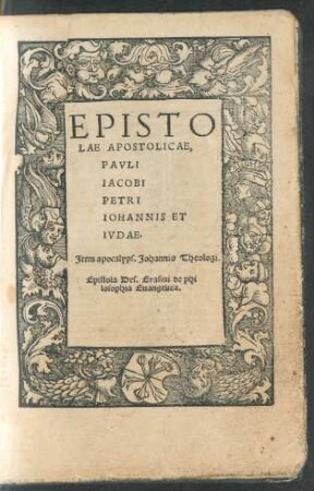 Epistolae Apostolicae, Pauli Iacobi Petri Iohannis Et Iudae. Item apocalyps. Iohannis Theologi. Epistola Des. Erasmi de philosophia Evangelica.