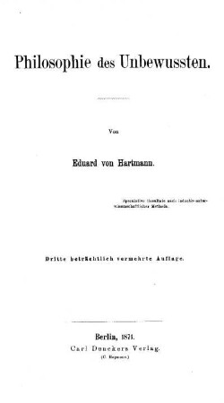 Philosophie des Unbewussten. Spekulative Resultate nach inductiv-naturwissenschaftlicher Methode. Dritte beträchtlich vermehrte Auflage