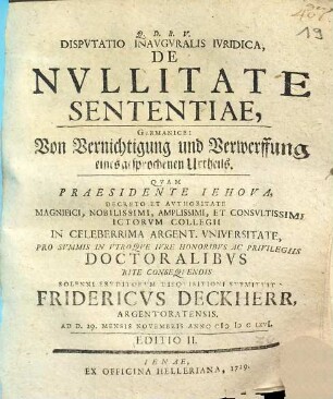 Disputatio Inauguralis Iuridica, De Nullitate Sententiae, Germanice: Von Vernichtigung und Verwerffung eines gesprochenen Urtheils