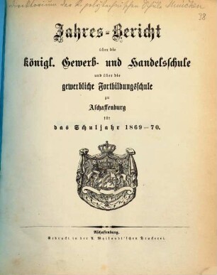 Jahres-Bericht über die Königliche Gewerb- und Handelsschule und über die Gewerbliche Fortbildungsschule in Aschaffenburg : für das Schuljahr ... 1869/70