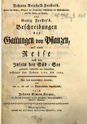 Johann Reinhold Forster's, Doktor der Rechte; Mitglied der Königlichen Gesellschaft der Wissenschaften, und der Antiq. zu London, und Georg Forster's, Beschreibungen der Gattungen von Pflanzen, auf einer Reise nach den Inseln der Süd-See : gesammelt, beschrieben und abgezeichnet während den Jahren 1772. bis 1775.