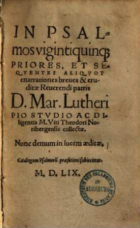 In psalmos vigintiquinque priores, et sequentes aliquot enarrationes breves & eruditae reverendi patris D. Mar. Lutheri