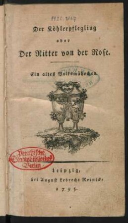 Der Köhlerpflegling oder Der Ritter von der Rose : Ein altes Volksmährchen
