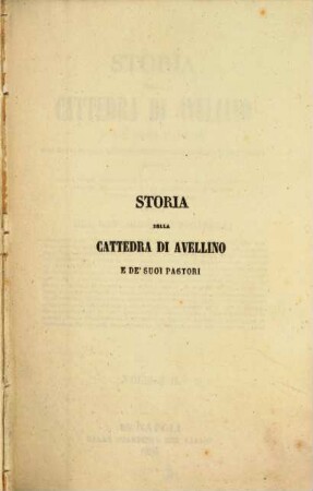 Storia della cattedra di Avellino e de' suoi pastori : con brevi notizie de' metropolitani della chiesa di Benevento ; seguita dalla serie cronologica de' vescovi di Frigento ..., 2