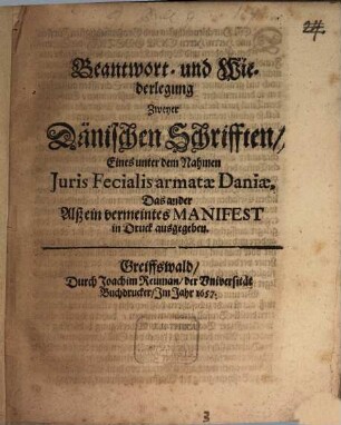 Beantwort- und Wiederlegung Zweyer Dänischen Schrifften, Eines unter dem Nahmen Juris Fecialis armatae Daniae, Das ander Alß ein vermeintes Manifest in Druck ausgegeben