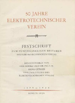50 Jahre Elektrotechnischer Verein : Festschrift zum fünfzigjährigen Bestehen des Elektrotechnischen Vereins : 1879 - 1929