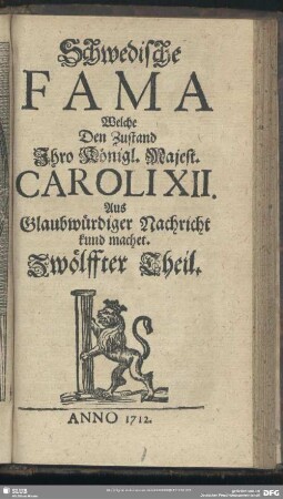 [1.]1712=Th.12: Schwedische Fama, welche den Zustand Ihro Königl. Majestät Caroli XII. auß glaubwürdiger Nachricht kund machet