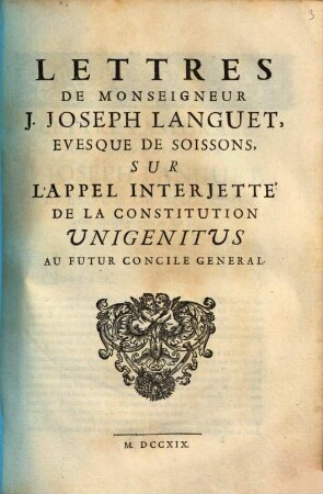 Lettres De Monseigneur J. Joseph Languet, Evesque De Soissons, Sur L'Appel Interjetté De La Constitution Unigenitus Au Futur Concile General