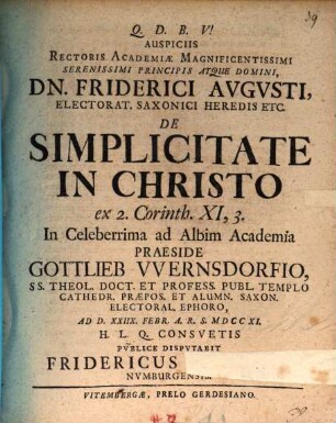 Auspiciis Rectoris Academiæ Magnificentissimi Serenissimi Principis Atque Domini, Dn. Friderici Avgvsti, Electorat. Saxonici Heredis Etc. De Simplicitate In Christo ex 2. Corinth. XI,3.