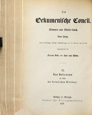 Das Oekumenische Concil : Stimmen aus Maria-Laach. Neue Folge. 6, Das Vaticanum im Lichte des katholischen Glaubens